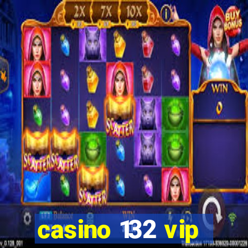 casino 132 vip